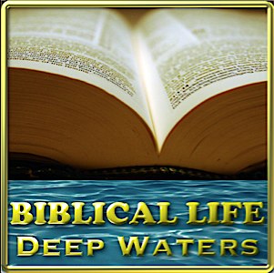 Biblical Life Deep Waters